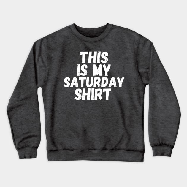 This Is My Saturday Shirt Crewneck Sweatshirt by blueduckstuff